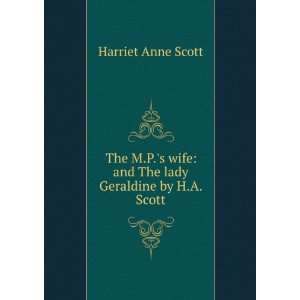   wife and The lady Geraldine by H.A. Scott. Harriet Anne Scott