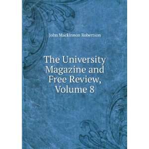   Magazine and Free Review, Volume 8 John Mackinnon Robertson Books