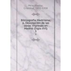   Madrid (Siglo XVI). 3 CristÃ³bal, 1833 1908 PÃ©rez Pastor Books