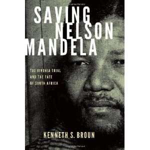  Saving Nelson Mandela: The Rivonia Trial and the Fate of 