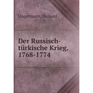   Der Russisch tÃ¼rkische Krieg, 1768 1774: Richard Ungermann: Books