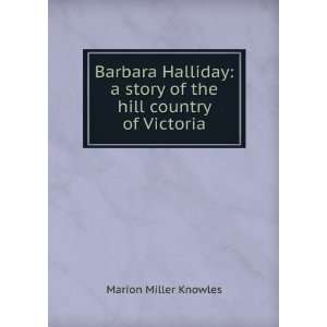   the hill country of Victoria: Marion Miller Knowles:  Books