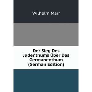   ber Das Germanenthum (German Edition): Wilhelm Marr:  Books