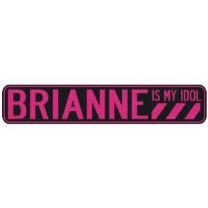   BRIANNE IS MY IDOL  STREET SIGN