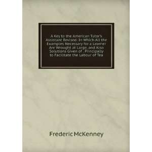   Principally to Facilitate the Labour of Tea Frederic McKenney Books