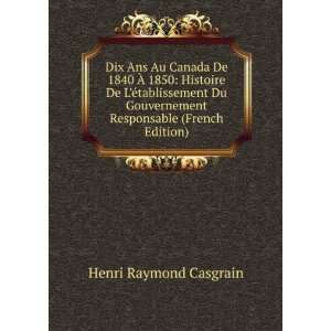 : Dix Ans Au Canada De 1840 Ã? 1850: Histoire De LÃ©tablissement 