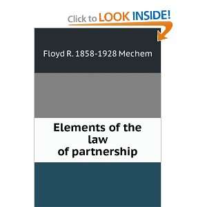   Elements of the law of partnership: Floyd R. 1858 1928 Mechem: Books