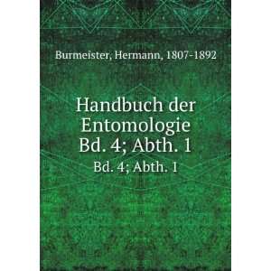   der Entomologie. Bd. 4; Abth. 1 Hermann, 1807 1892 Burmeister Books
