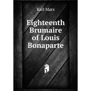 Eighteenth Brumaire of Louis Bonaparte Karl Marx  Books