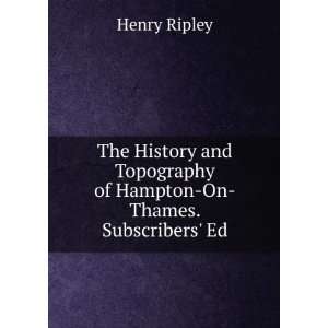   Topography of Hampton On Thames. Subscribers Ed Henry Ripley Books