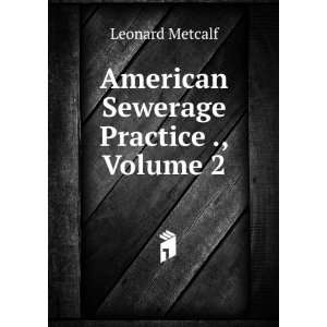    American Sewerage Practice ., Volume 2 Leonard Metcalf Books