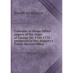 Calendar of Home Office papers of the reign of George III: 1760 1775 