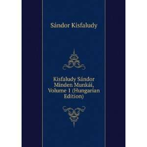   MunkÃ¡i, Volume 1 (Hungarian Edition) SÃ¡ndor Kisfaludy Books