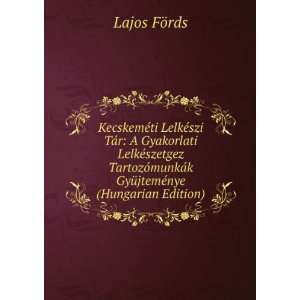   GyÃ¼jtemÃ©nye (Hungarian Edition) Lajos FÃ¶rds Books