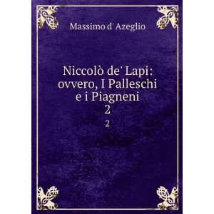   Palleschi e i Piagneni. 2 Massimo d Azeglio  Books