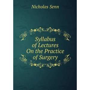   Syllabus of Lectures On the Practice of Surgery Nicholas Senn Books