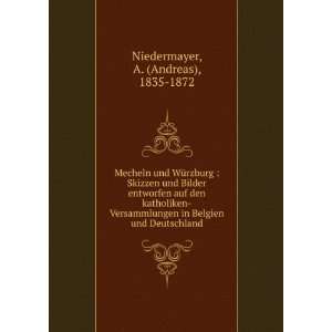   in Belgien und Deutschland: A. (Andreas), 1835 1872 Niedermayer: Books