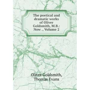   Goldsmith, M.B.: Now ., Volume 2: Thomas Evans Oliver Goldsmith: Books