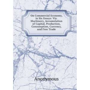 On Commercial Economy, in Six Essays: Viz. Machinery, Accumulation of 