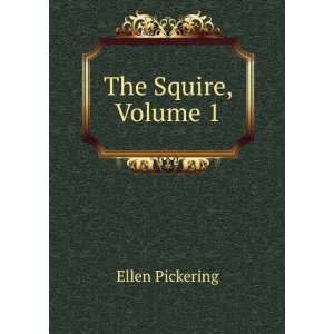  The Squire, Volume 1 Ellen Pickering Books