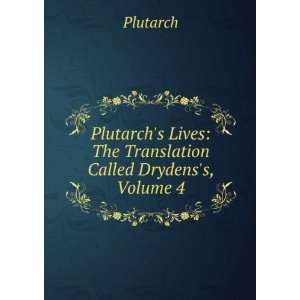   Lives The Translation Called Drydenss, Volume 4 Plutarch Books