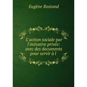   avec des documents pour servir Ã  l . EugÃ¨ne Rostand Books