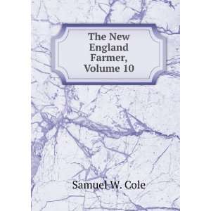  The New England Farmer, Volume 10 Samuel W. Cole Books