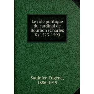   de Bourbon (Charles X) 1523 1590: EugÃ¨ne, 1886 1919 Saulnier: Books