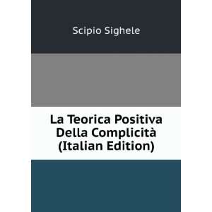   Positiva Della ComplicitÃ  (Italian Edition) Scipio Sighele Books