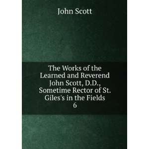   Sometime Rector of St. Giless in the Fields. 6 John Scott Books