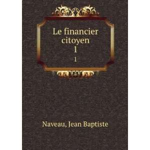  Le financier citoyen. 1 Jean Baptiste Naveau Books
