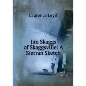    Jim Skaggs of Skaggsville A Sierran Sketch Laurence Legif Books