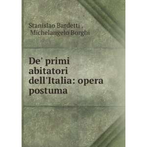   Italia opera postuma Michelangelo Borghi Stanislao Bardetti  Books