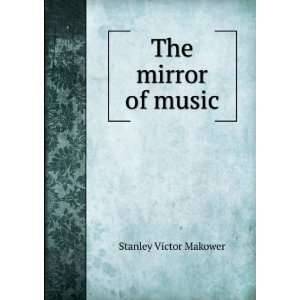  The mirror of music: Stanley Victor Makower: Books