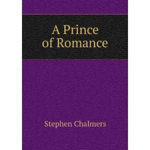  A Prince of Romance Stephen Chalmers Books