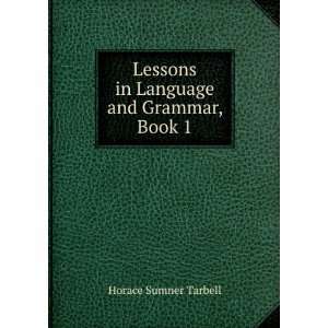   Lessons in Language and Grammar, Book 1 Horace Sumner Tarbell Books
