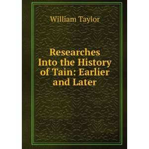   Into the History of Tain Earlier and Later William Taylor Books
