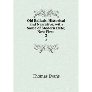   , with Some of Modern Date; Now First . 2 Thomas Evans Books
