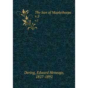  The ban of Maplethorpe. v.2 Edward Heneage, 1827 1892 Dering Books