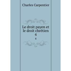   Le droit payen et le droit chrÃ©tien. 4 Charles Carpentier Books