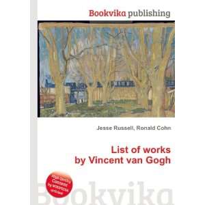    List of works by Vincent van Gogh Ronald Cohn Jesse Russell Books