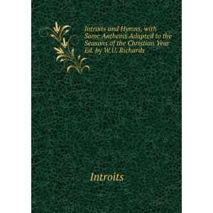   Seasons of the Christian Year Ed. by W.U. Richards.: Introits: Books