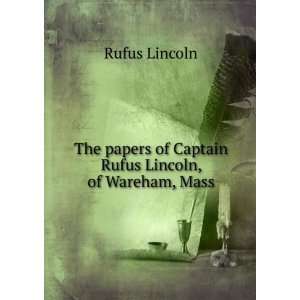   of Captain Rufus Lincoln, of Wareham, Mass. Rufus Lincoln Books