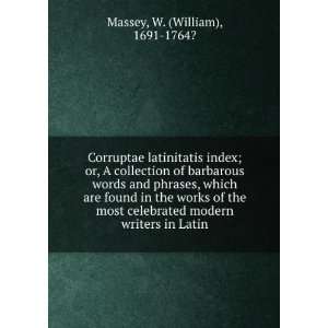  Corruptae latinitatis index; or, A collection of barbarous 