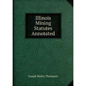  Illinois Mining Statutes Annotated Joseph Wesley Thompson Books