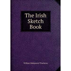 The Irish Sketch Book: William Makepeace Thackeray: Books