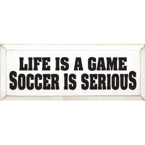  Life Is A Game Soccer Is Serious Wooden Sign
