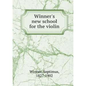   Winners new school for the violin Septimus, 1827 1902 Winner Books