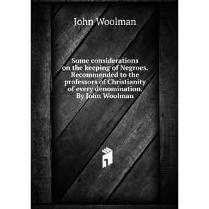   of every denomination. By John Woolman. John Woolman Books