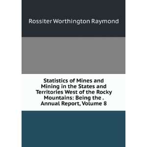   the . Annual Report, Volume 8 Rossiter Worthington Raymond Books